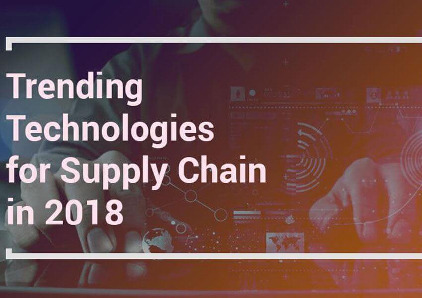 Trending Technologies for Supply Chain in 2018