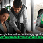 Margin Protection via Site Aggregation: How Procurement Drives Profitable Growth