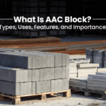 What Is AAC Block? Types, Uses, Features, and Importance
