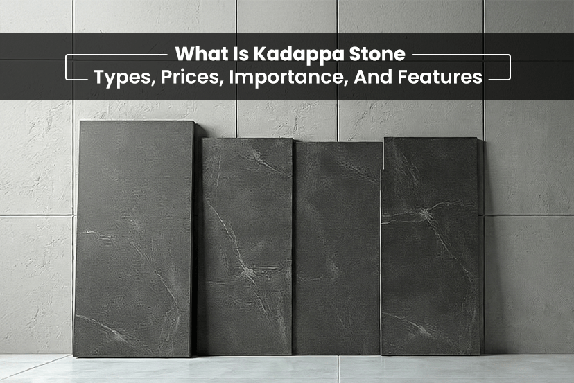 What Is Kadappa Stone: Types, Prices, Importance, And Features