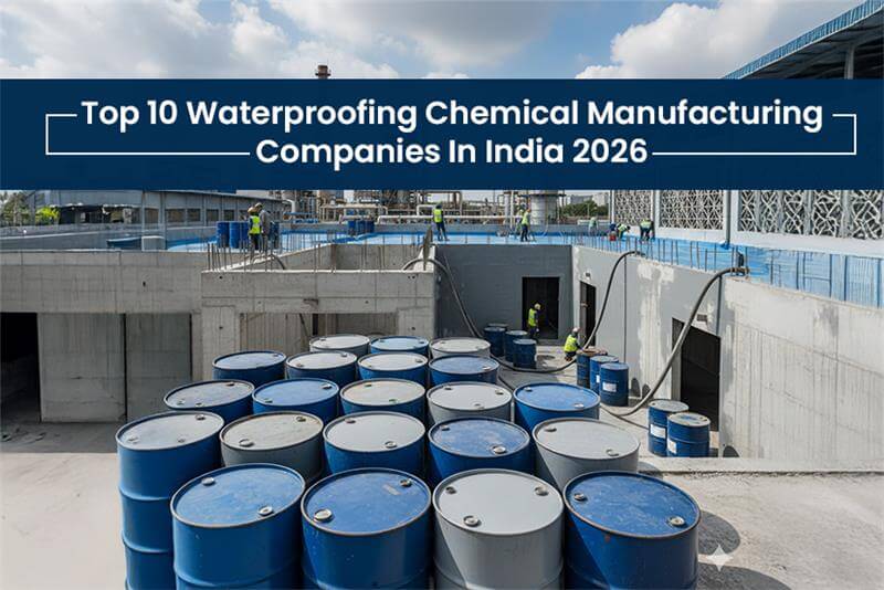 Top 10 Waterproofing Chemical Manufacturing Companies in India 2026 - Types, Features & Prices